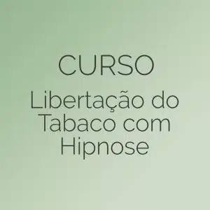Curso Libertação do Tabaco com Hipnose